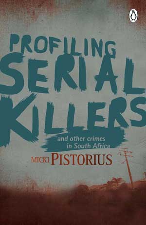 Profiling Serial Killers: And other crimes in South Africa